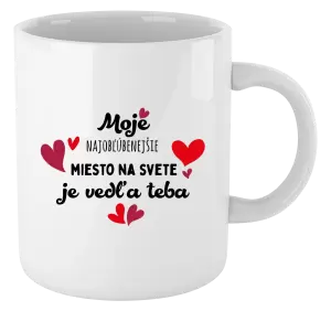 Hrnček Moje najobľúbenejšie miesto na svete je vedľa teba