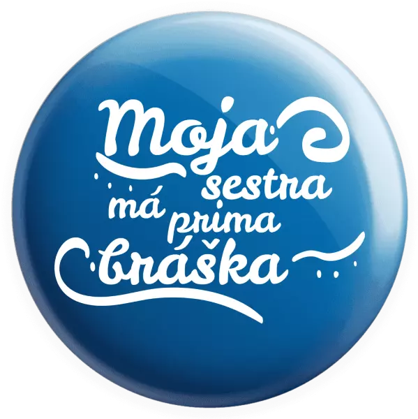 Placka Moja sestra má prima bráška