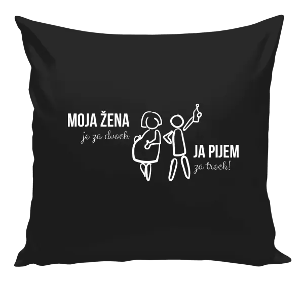 Vankúš Moja žena je za dvoch, ja pijem za troch! 