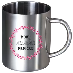 Nerezový hrnček Mojej najmilšej mamičke