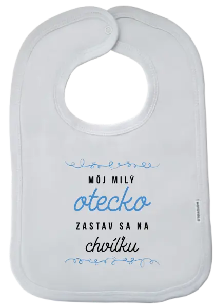 Detský podbradník Môj milý otecko zastav sa na chvíľku