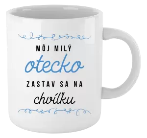 Hrnček Môj milý otecko zastav sa na chvíľku