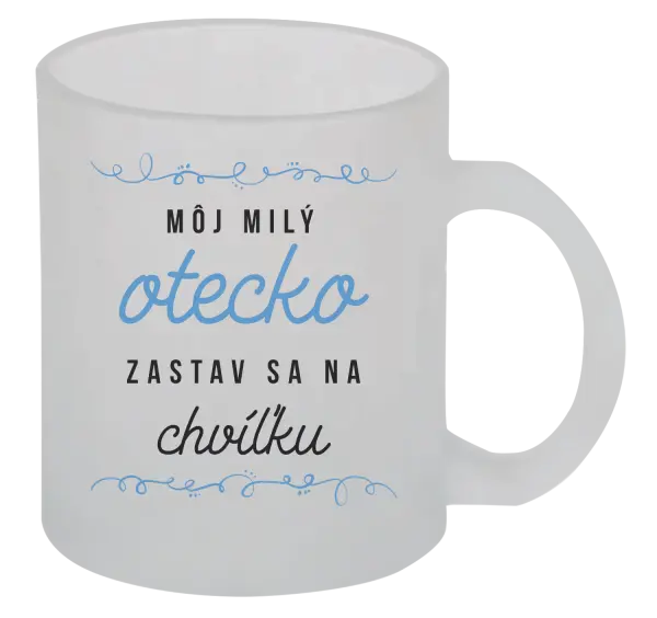 Hrnček Môj milý otecko zastav sa na chvíľku