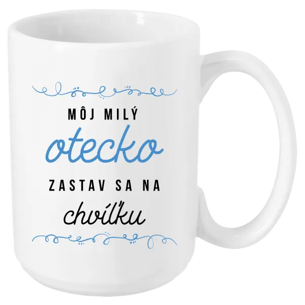 Hrnček Môj milý otecko zastav sa na chvíľku