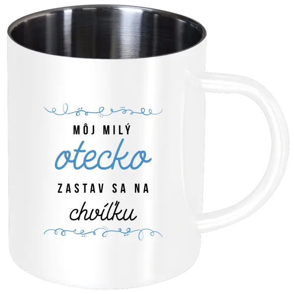 Nerezový hrnček Môj milý otecko zastav sa na chvíľku