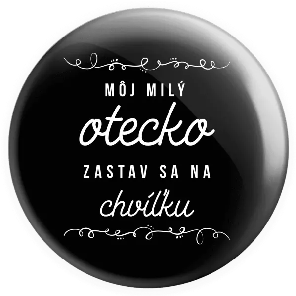 Placka Môj milý otecko zastav sa na chvíľku