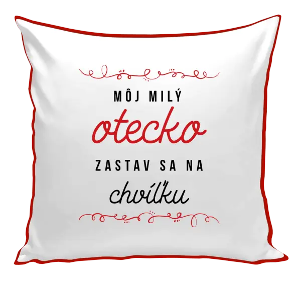 Vankúš Môj milý otecko zastav sa na chvíľku