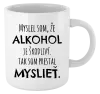 Hrnček Myslel som, že alkohol je škodlivý