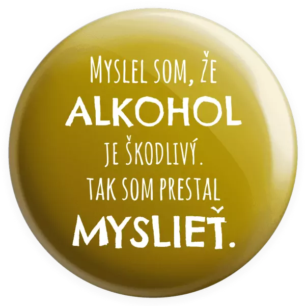 Placka Myslel som, že alkohol je škodlivý