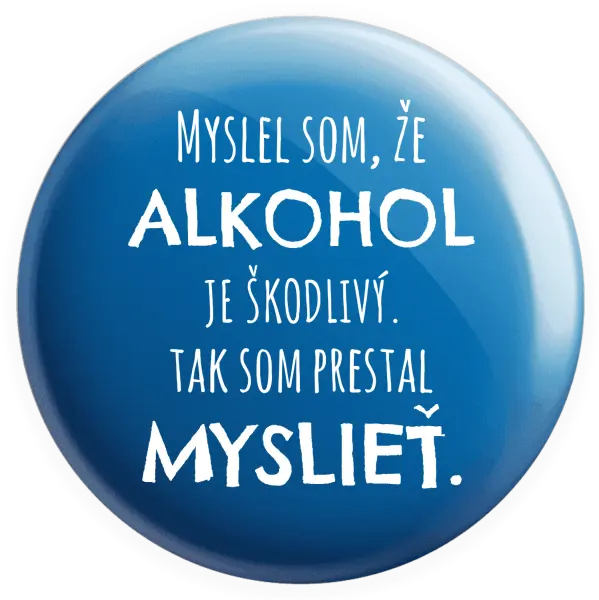 Placka Myslel som, že alkohol je škodlivý