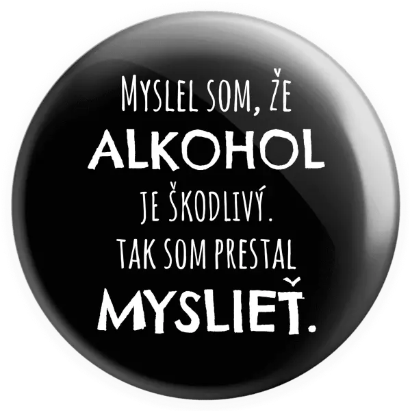 Placka Myslel som, že alkohol je škodlivý