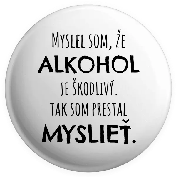 Placka Myslel som, že alkohol je škodlivý