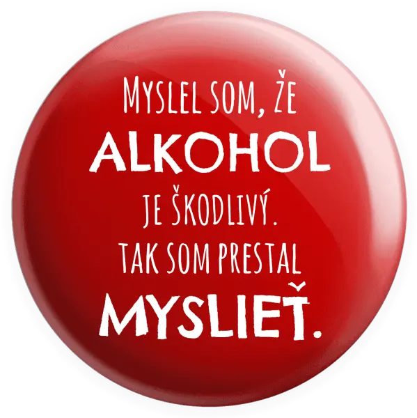 Placka Myslel som, že alkohol je škodlivý