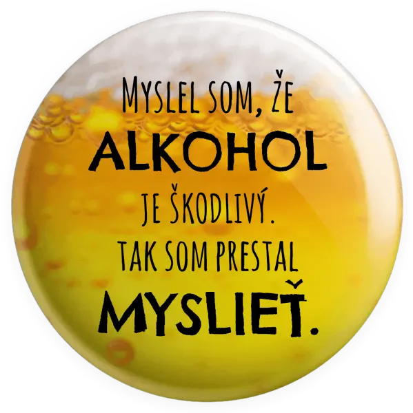 Placka Myslel som, že alkohol je škodlivý