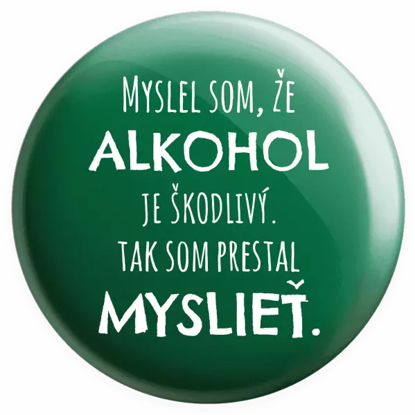 Placka Myslel som, že alkohol je škodlivý