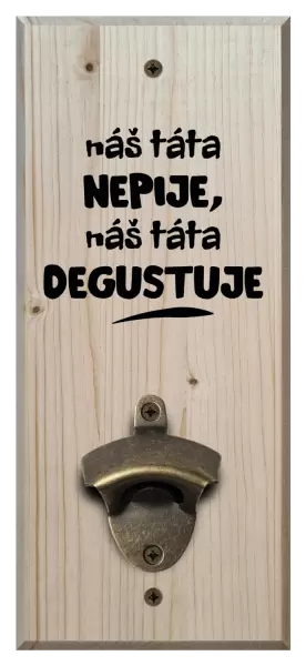 Nástěnný otvírák Náš táta nepije, náš táta degustuje