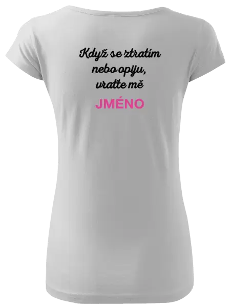 Dámské tričko Když se ztratím nebo opiju, vraťte mě ...