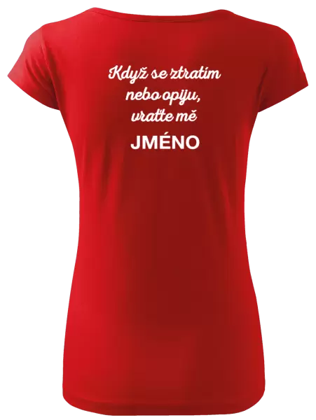 Dámské tričko Když se ztratím nebo opiju, vraťte mě ...