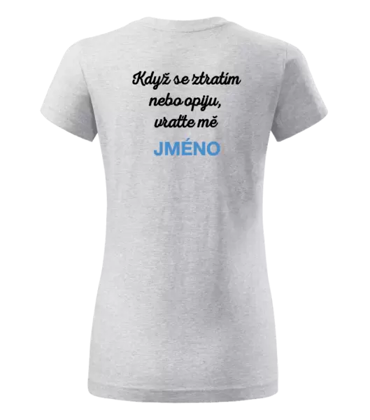 Dámské tričko Když se ztratím nebo opiju, vraťte mě ...