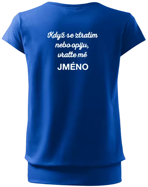 Dámské tričko Když se ztratím nebo opiju, vraťte mě ...