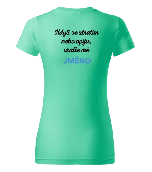 Dámské tričko Když se ztratím nebo opiju, vraťte mě ...