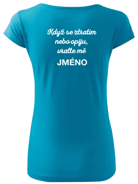 Dámské tričko Když se ztratím nebo opiju, vraťte mě ...