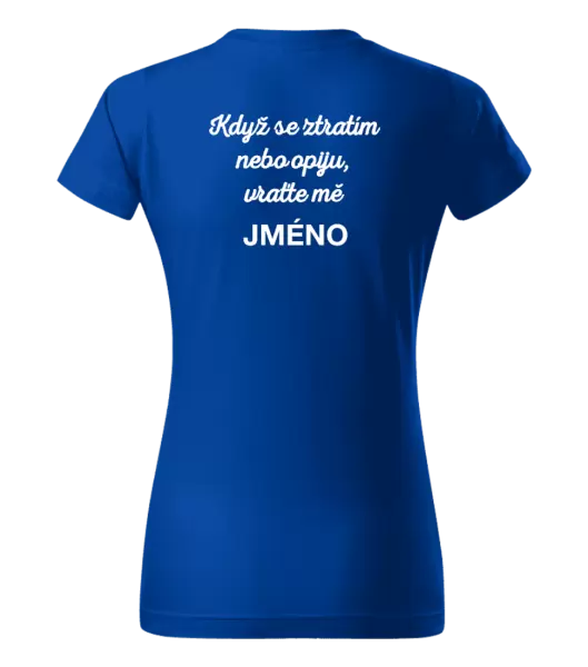 Dámské tričko Když se ztratím nebo opiju, vraťte mě ...