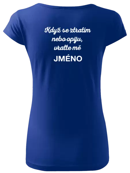 Dámské tričko Když se ztratím nebo opiju, vraťte mě ...