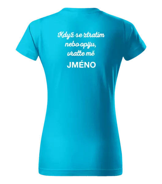 Dámské tričko Když se ztratím nebo opiju, vraťte mě ...