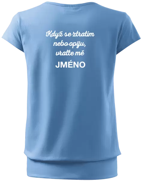 Dámské tričko Když se ztratím nebo opiju, vraťte mě ...