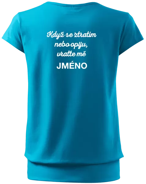 Dámské tričko Když se ztratím nebo opiju, vraťte mě ...