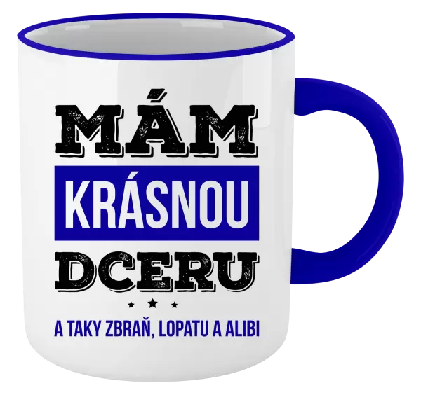 Hrnek Mám krásnou dceru, a taky zbraň, lopatu a alibi