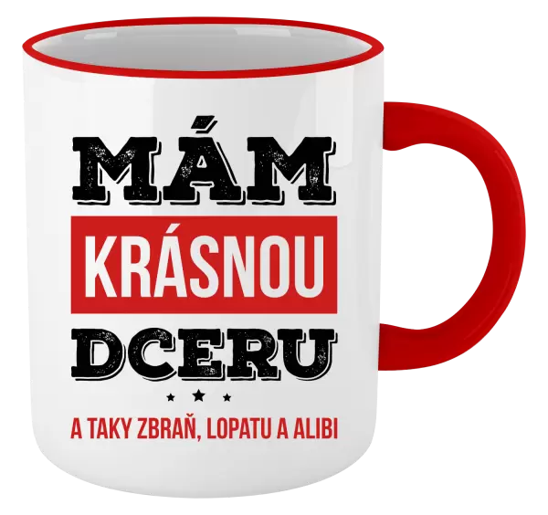 Hrnek Mám krásnou dceru, a taky zbraň, lopatu a alibi