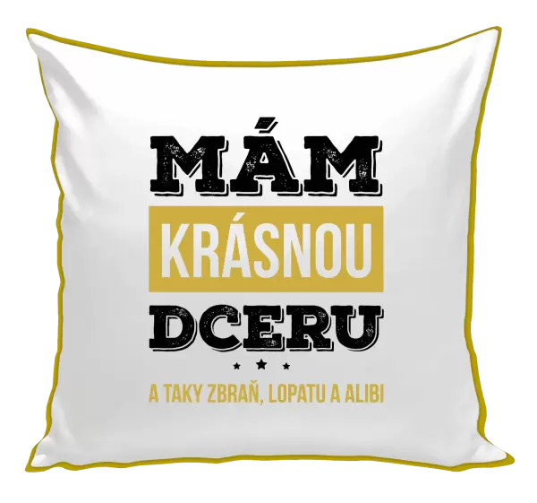 Polštář Mám krásnou dceru, a taky zbraň, lopatu a alibi