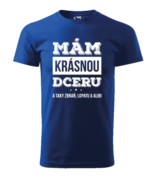 Pánské tričko Mám krásnou dceru, a taky zbraň, lopatu a alibi
