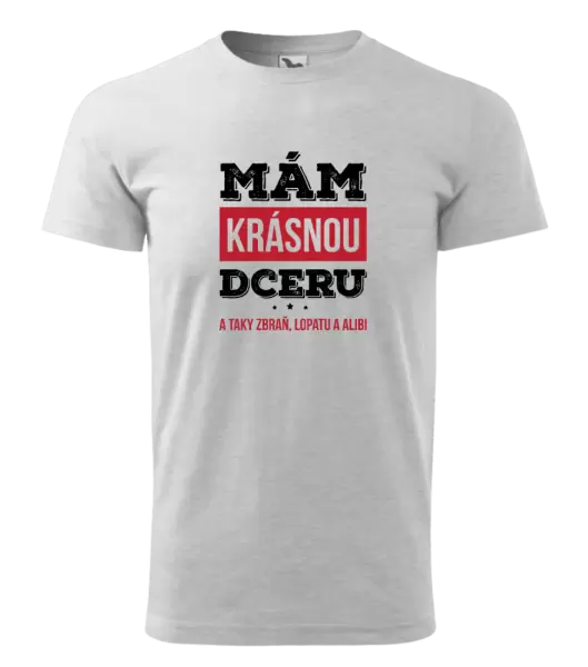 Pánské tričko Mám krásnou dceru, a taky zbraň, lopatu a alibi