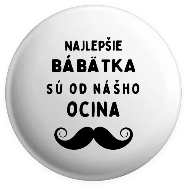 Placka Najlepšie bábätka sú od nášho ocina