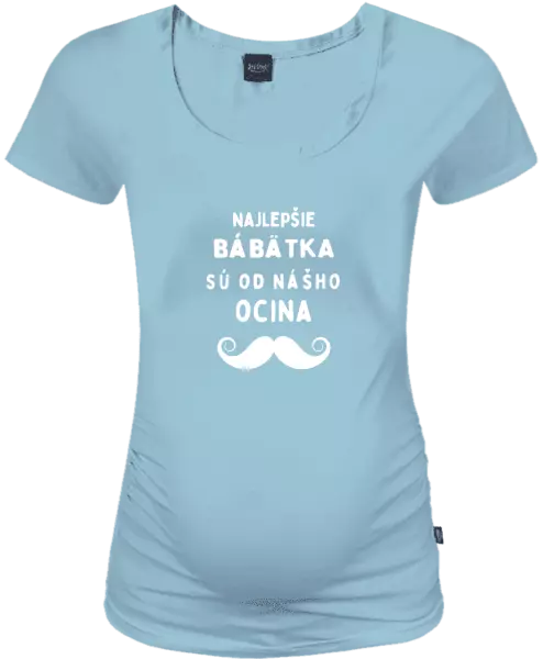 Tehotenské tričko Najlepšie bábätka sú od nášho ocina