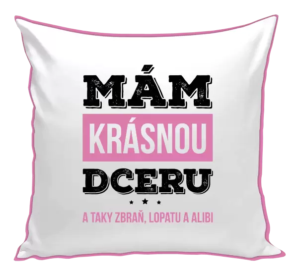 Polštář Mám krásnou dceru, a taky zbraň, lopatu a alibi