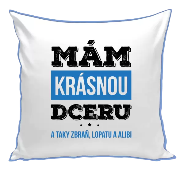 Polštář Mám krásnou dceru, a taky zbraň, lopatu a alibi