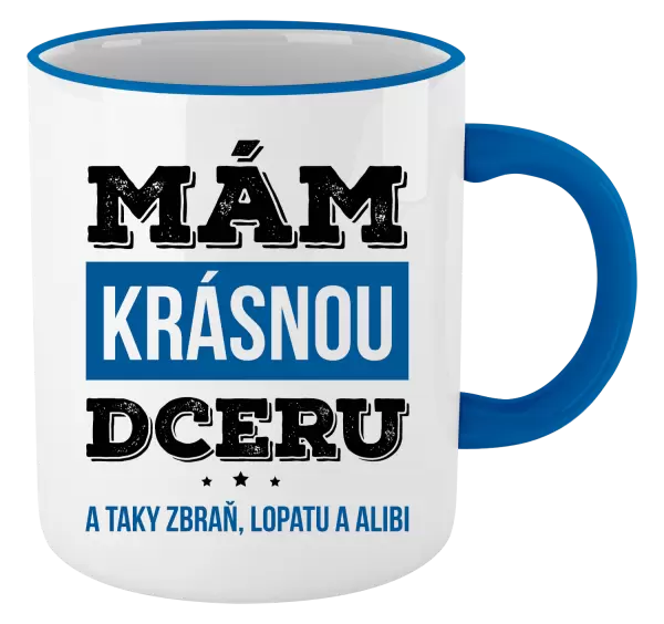 Hrnek Mám krásnou dceru, a taky zbraň, lopatu a alibi