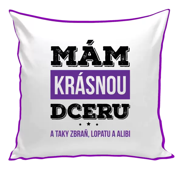Polštář Mám krásnou dceru, a taky zbraň, lopatu a alibi