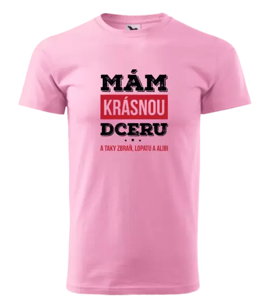 Pánské tričko Mám krásnou dceru, a taky zbraň, lopatu a alibi