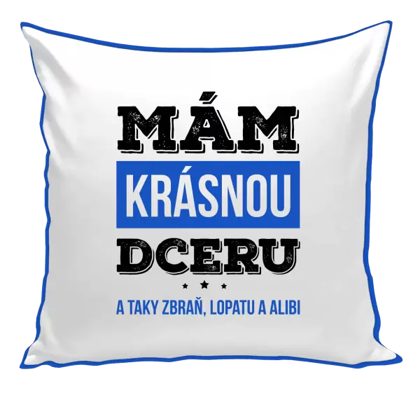 Polštář Mám krásnou dceru, a taky zbraň, lopatu a alibi