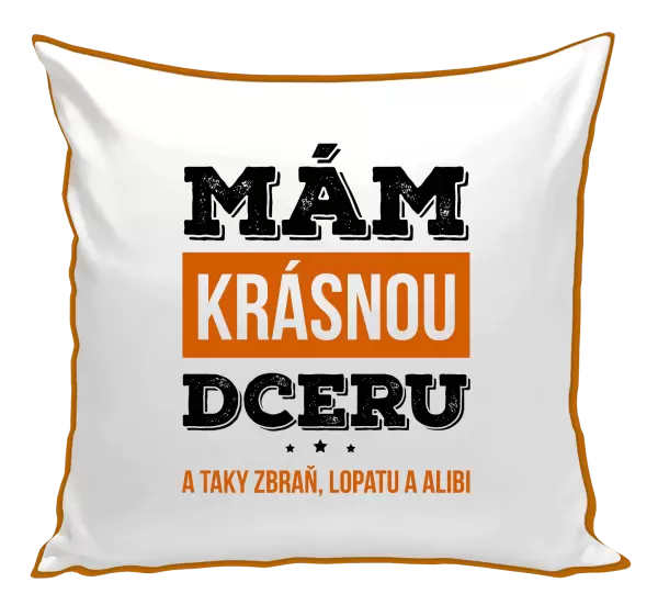 Polštář Mám krásnou dceru, a taky zbraň, lopatu a alibi