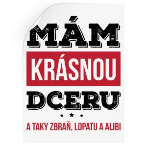 Samolepka Mám krásnou dceru, a taky zbraň, lopatu a alibi