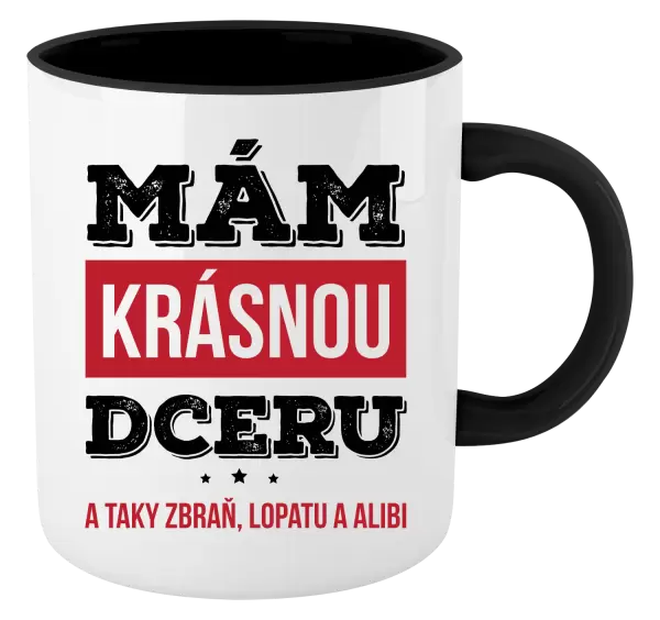 Hrnek Mám krásnou dceru, a taky zbraň, lopatu a alibi