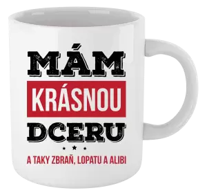 Hrnek Mám krásnou dceru, a taky zbraň, lopatu a alibi