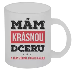 Hrnek Mám krásnou dceru, a taky zbraň, lopatu a alibi