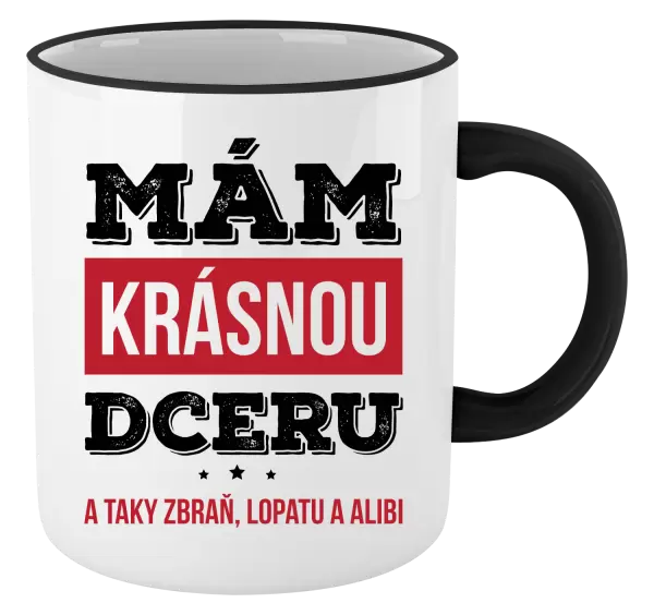 Hrnek Mám krásnou dceru, a taky zbraň, lopatu a alibi